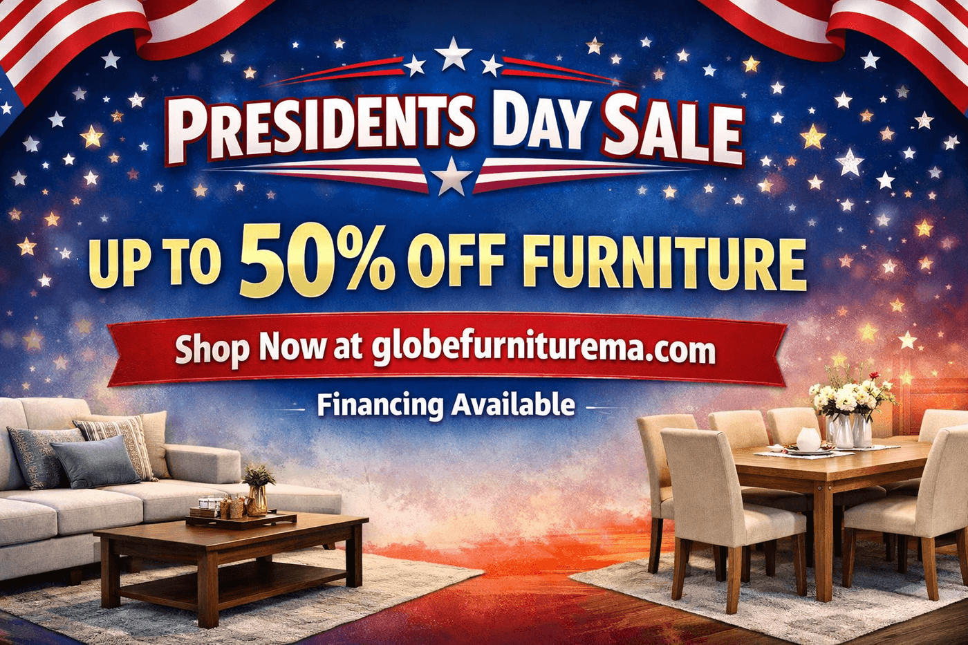 Presidents Day Sale - Up to 50% off furniture at Globe Furniture. Financing available.